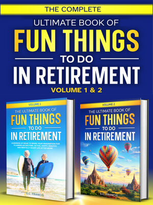 cover image of The Complete Ultimate Book of Fun Things to Do in Retirement
